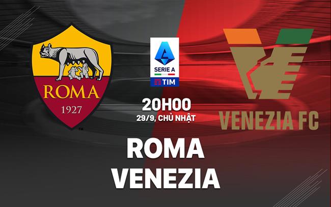 nhan dinh bong da du doan Roma vs Venezia vdqg italia serie a hom nay